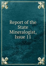 Report of the State Mineralogist, Issue 11