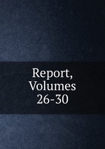 Report, Volumes 26-30