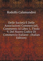 Delle Societ E Delle Associazioni Commerciali, Commento Al Libro 1, Titolo 9, Del Nuovo Codice Di Commercio Italiano . (Italian Edition)