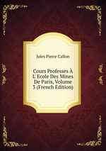 Cours Professes  L` Ecole Des Mines De Paris, Volume 3 (French Edition)