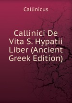 Callinici De Vita S. Hypatii Liber (Ancient Greek Edition)