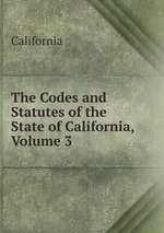 The Codes and Statutes of the State of California, Volume 3