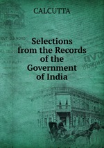 Selections from the Records of the Government  of India