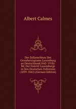 Der Zollanschluss Des Grossherzogtums Luxemburg an Deutschland (1842-1918). Erster Band