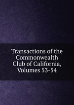 Transactions of the Commonwealth Club of California, Volumes 53-54