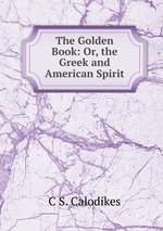 The Golden Book: Or, the Greek and American Spirit