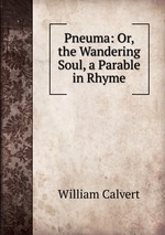 Pneuma: Or, the Wandering Soul, a Parable in Rhyme