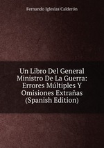 Un Libro Del General Ministro De La Guerra: Errores Mltiples Y Omisiones Extraas (Spanish Edition)