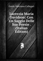 Lucrezia Maria Davidson: Con Un Saggio Delle Sue Poesie . (Italian Edition)
