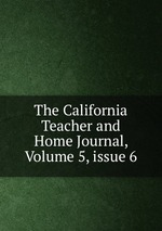 The California Teacher and Home Journal, Volume 5, issue 6