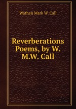 Reverberations Poems, by W.M.W. Call