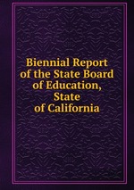 Biennial Report of the State Board of Education, State of California