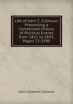 Life of John C. Calhoun: Presenting a Condensed History of Political Events from 1811 to 1843, Pages 72-3390