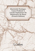 Electricit Pratique: Cours Profess  L`ecole Suprieure De Maistrance De Brest (French Edition)