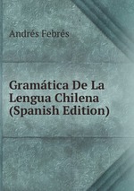 Gramtica De La Lengua Chilena (Spanish Edition)