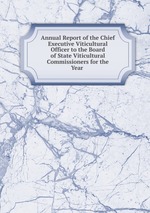 Annual Report of the Chief Executive Viticultural Officer to the Board of State Viticultural Commissioners for the Year