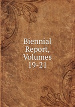 Biennial Report, Volumes 19-21