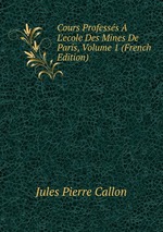 Cours Professs  L`ecole Des Mines De Paris, Volume 1 (French Edition)