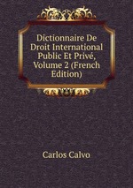 Dictionnaire De Droit International Public Et Priv, Volume 2 (French Edition)