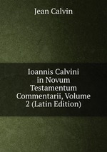 Ioannis Calvini in Novum Testamentum Commentarii, Volume 2 (Latin Edition)