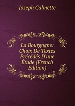 La Bourgogne: Choix De Textes Prcds D`une tude (French Edition)