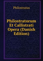 Philostratorum Et Callistrati Opera (Danish Edition)