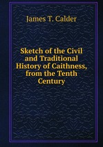 Sketch of the Civil and Traditional History of Caithness, from the Tenth Century