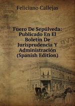 Fuero De Seplveda: Publicado En El Boletn De Jurisprudencia Y Administracin (Spanish Edition)