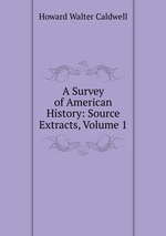 A Survey of American History: Source Extracts, Volume 1