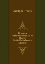 Discours Parlementaires De M. Thiers: 1846-1848 (French Edition)