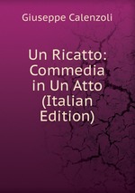 Un Ricatto: Commedia in Un Atto (Italian Edition)