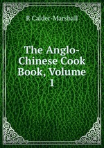 The Anglo-Chinese Cook Book, Volume 1