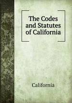The Codes and Statutes of California