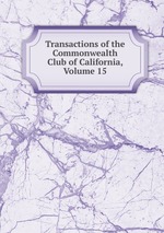 Transactions of the Commonwealth Club of California, Volume 15