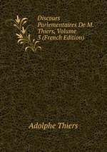 Discours Parlementaires De M. Thiers, Volume 3 (French Edition)