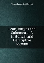 Leon, Burgos and Salamanca: A Historical and Descriptive Account