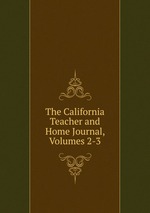 The California Teacher and Home Journal, Volumes 2-3