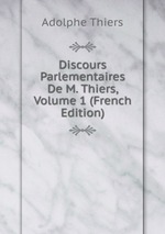Discours Parlementaires De M. Thiers, Volume 1 (French Edition)