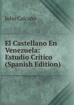 El Castellano En Venezuela: Estudio Crtico (Spanish Edition)