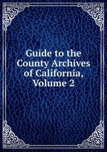 Guide to the County Archives of California, Volume 2