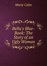 Bella`s Blue-Book: The Story of an Ugly Woman