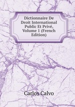Dictionnaire De Droit International Public Et Priv, Volume 1 (French Edition)