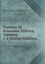 Trattato Di Economia Politica, Volumes 1-2 (Italian Edition)