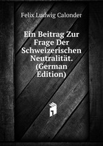 Ein Beitrag Zur Frage Der Schweizerischen Neutralitt. (German Edition)