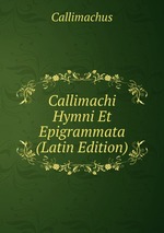 Callimachi Hymni Et Epigrammata (Latin Edition)