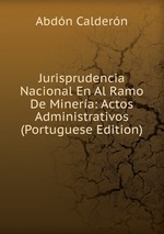 Jurisprudencia Nacional En Al Ramo De Minera: Actos Administrativos (Portuguese Edition)