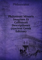 Philostrati Minoris Imagines Et Callistrati Descriptiones (Ancient Greek Edition)