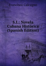 S.I.: Novela Cubana Histrica (Spanish Edition)
