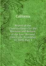 Report of the Commissioners for the Revision and Reform of the Law: Revised Civil Code, November 30, 1898, Part 1