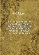 tude Biographique Sur Ango Et Son poque: Prcde De Recherches Sur Le Commerce Et La Navigation Au Moyen-ge . (French Edition)